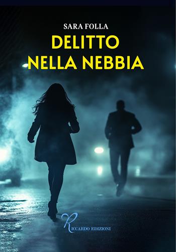 Delitto nella nebbia - Sara Folla - Libro Riccardo Edizioni 2025 | Libraccio.it