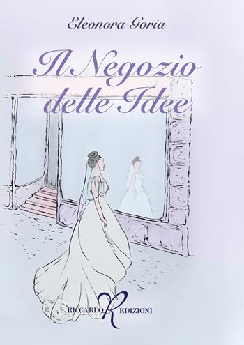 Il negozio delle idee - Eleonora Goria - Libro Riccardo Edizioni 2024 | Libraccio.it
