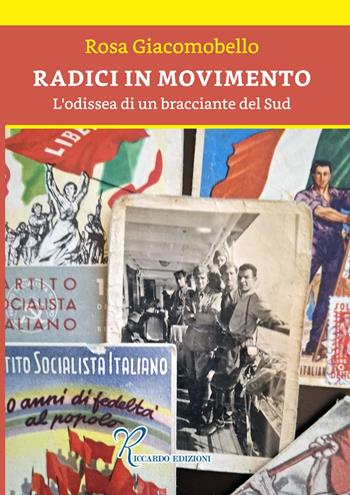 Radici in movimento. Odissea di un bracciante del sud - Rosa Giacomobello - Libro Riccardo Edizioni 2024 | Libraccio.it