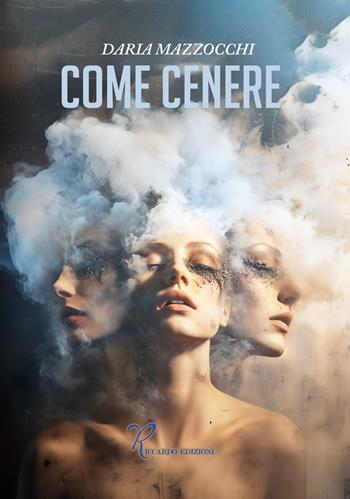 Come cenere - Daria Mazzocchi - Libro Riccardo Edizioni 2025 | Libraccio.it