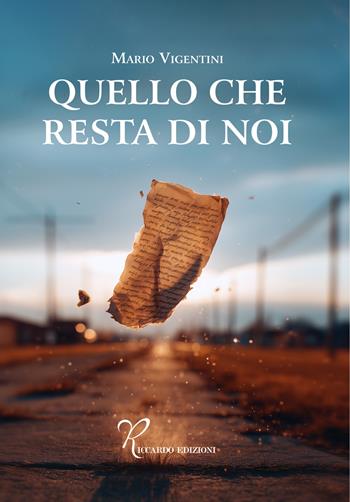 Quello che resta di noi - Mario Vigentini - Libro Riccardo Edizioni 2025 | Libraccio.it