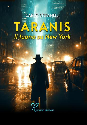 Taranis. Il tuono su New York - Carlo Stefanelli - Libro Riccardo Edizioni 2025 | Libraccio.it