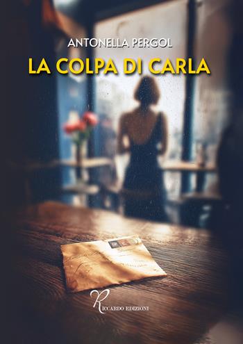 La colpa di Carla - Antonella Pergol - Libro Riccardo Edizioni 2025 | Libraccio.it