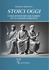 Stoici oggi. Come ritrovare equilibrio in un mondo inquieto