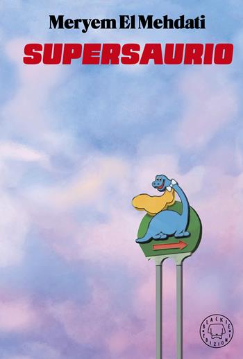 Supersaurio - Meryem El Mehdati - Libro Blackie 2025 | Libraccio.it
