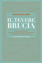 Il Tevere brucia. Imprese dimenticate, momenti fatidici e capricci della storia che hanno cambiato l'umanità