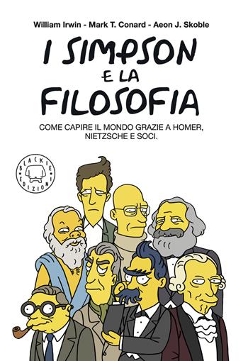 I Simpson e la filosofia. Come capire il mondo grazie a Homer, Nietzsche e soci. Nuova ediz. - William Irwin, Mark T. Conard, Aeon J. Skoble - Libro Blackie 2025, Paperbacks | Libraccio.it