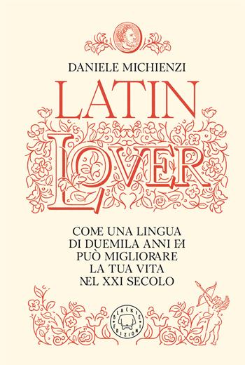Latin lover. Il latino come non l’avete mai visto - Daniele Michienzi - Libro Blackie 2026 | Libraccio.it