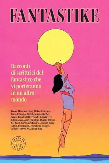 Fantastike. Racconti di scrittrici del fantastico che vi porteranno in un altro mondo  - Libro Blackie 2026 | Libraccio.it
