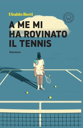 A me mi ha rovinato il tennis - Ubaldo Berti - Libro Blackie 2026 | Libraccio.it