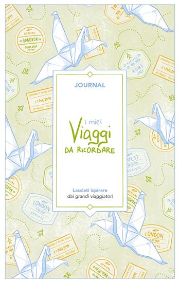 I miei viaggi da ricordare. Journal. Lasciati ispirare dai grandi viaggiatori - Angelica Bardi - Libro Toscana Book 2025, My journal | Libraccio.it