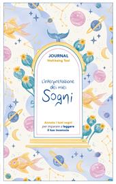 L'interpretazione dei miei sogni. Journal. Annota i tuoi sogni per imparare a leggere il tuo inconscio