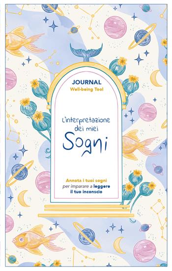 L'interpretazione dei miei sogni. Journal. Annota i tuoi sogni per imparare a leggere il tuo inconscio - Stefania Rossi - Libro Toscana Book 2025, My journal | Libraccio.it