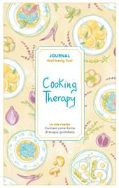 Cooking therapy. Journal. Cucinare come forma di terapia quotidiana