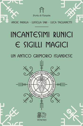 Incantesimi runici e sigilli magici, un antico grimorio islandese - Angie Padilla, Luisella Sari, Luca Taglianetti - Libro Venexia 2025, Le porte di Venexia | Libraccio.it