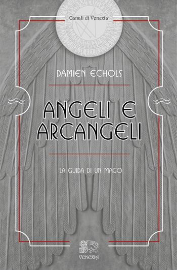 Angeli e arcangeli, la guida di un mago - Damien Echols - Libro Venexia 2025, Canali di Venexia | Libraccio.it
