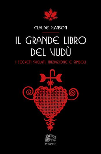 Il grande libro del vudù. I segreti svelati, iniziazione e simboli - Claude Planson - Libro Venexia 2025, Isole di Venexia | Libraccio.it