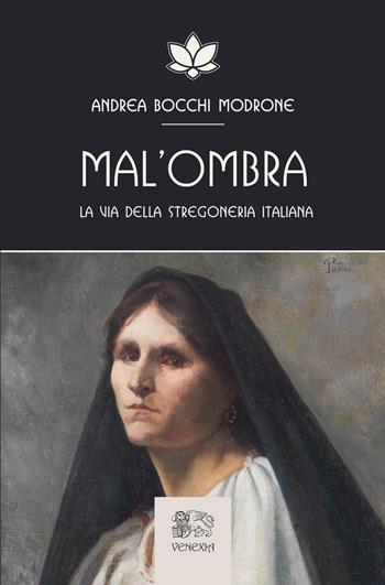 Mal'ombra. La via della stregoneria italiana - Andrea Bocchi Modrone - Libro Venexia 2026, Isole di Venexia | Libraccio.it
