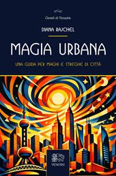 Magia urbana. Una guida per maghi e streghe di città