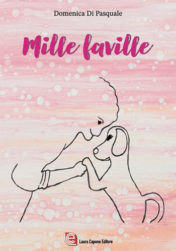 Mille faville. Ediz. a caratteri grandi - Domenica Di Pasquale - Libro Laura Capone Editore 2024 | Libraccio.it