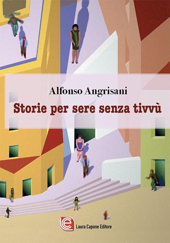 Storie per sere senza tivvù - Alfonso Angrisani - Libro Laura Capone Editore 2024 | Libraccio.it