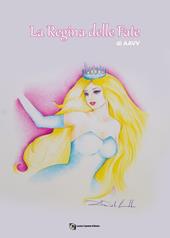 La regina delle fate. Raccolta di fiabe e favole. XIII ed. Premio Internazionale Letteratura Italiana Contemporanea