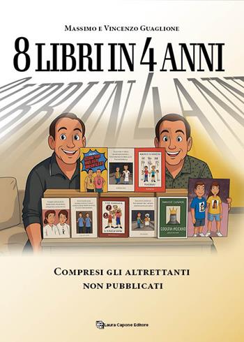 8 libri in 4 anni. Compresi gli altrettanti non pubblicati - Massimo Guaglione, Vincenzo Guaglione - Libro Laura Capone Editore 2025 | Libraccio.it