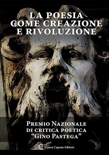 La poesia come creazione e rivoluzione. Premio nazionale di critica poetica «Gino Pastega»  - Libro Laura Capone Editore 2026 | Libraccio.it