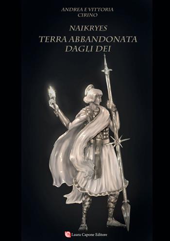 Terra abbandonata dagli dei. Naikryes - Andrea Cirino, Vittoria Cirino - Libro Laura Capone Editore 2026 | Libraccio.it