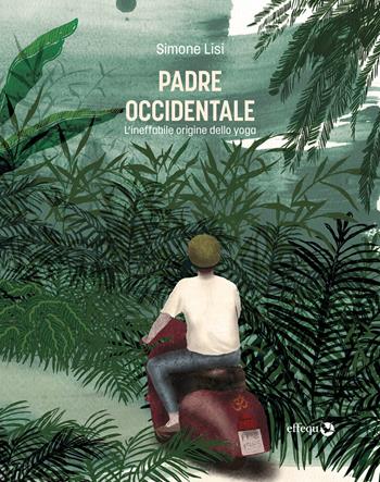 Padre occidentale. L’ineffabile origine dello yoga - Simone Lisi - Libro effequ 2024, Rondini | Libraccio.it