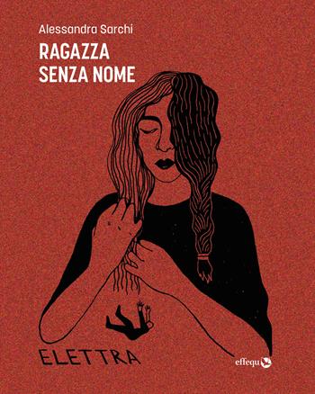 Ragazza senza nome - Alessandra Sarchi - Libro effequ 2024, Elettra | Libraccio.it