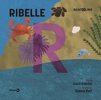 Ribelle. Ediz. illustrata - Luca Starita - Libro effequ 2025, Scatoline | Libraccio.it