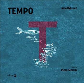 Tempo. Ediz. illustrata - Pietro Martin - Libro effequ 2025, Scatoline | Libraccio.it