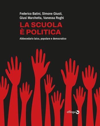 La scuola è politica. Abbecedario laico, popolare e democratico  - Libro effequ 2025, Saggi pop | Libraccio.it