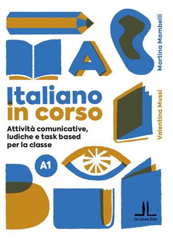 Italiano in corso A1. Attività comunicative, ludiche e task based per la classe - Alessia Benenti, Valentina Mussi - Libro La Linea (Bologna) 2024, La Linea Edu | Libraccio.it