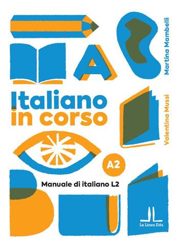 Italiano in corso A2. Manuale di italiano L2. Ediz. per la scuola - Martina Mambelli, Valentina Mussi - Libro La Linea (Bologna) 2025, La Linea Edu | Libraccio.it