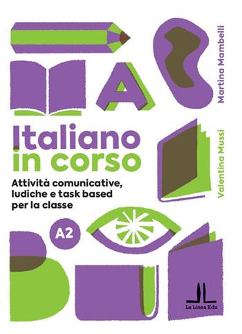 Italiano in corso A2. Attività comunicative, ludiche e task based per la classe. Ediz. per la scuola - Martina Mambelli, Valentina Mussi - Libro La Linea (Bologna) 2025, La Linea Edu | Libraccio.it