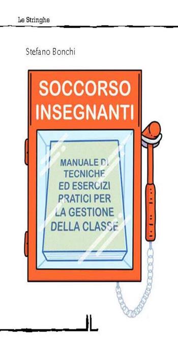 Soccorso insegnanti. Manuale di tecniche ed esercizi pratici per la gestione della classe - Stefano Bonchi - Libro La Linea (Bologna) 2024, Le stringhe | Libraccio.it