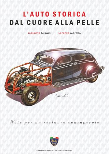 L'auto storica dal cuore alla pelle - Massimo Grandi, Lorenzo Morello - Libro Asi Service 2024 | Libraccio.it