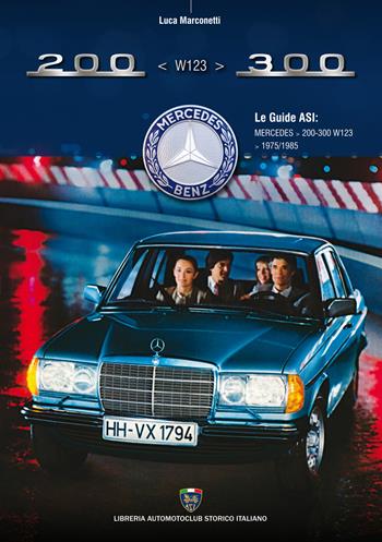 Mercedes W123 200-300 - Luca Marconetti - Libro Asi Service 2025 | Libraccio.it