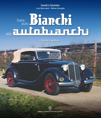 Dalle auto Bianchi alle Autobianchi. Storia e tecnica - Sandro Colombo, Luca Marconetti, Matteo Comoglio - Libro Asi Service 2025 | Libraccio.it