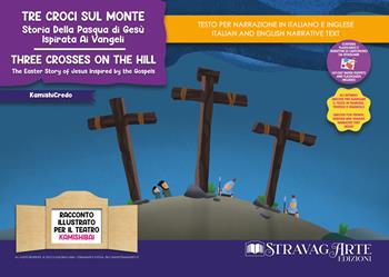 Tre croci sul monte. Storia della Pasqua di Gesù ispirata ai Vangeli-Three crosses on the hill. The Easter story of Jesus inspired by the Gospels. Storia kamishibai bilingue. Ediz. illustrata. Con Flashcards. Con QR Code - Linda Di Giacomo - Libro StravagArte 2025 | Libraccio.it