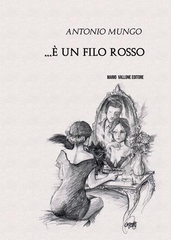 ... È un filo rosso - Antonio Mungo - Libro Mario Vallone 2024 | Libraccio.it