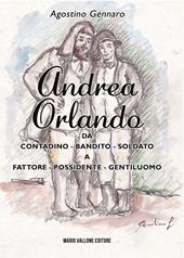 Andrea Orlando. Da contadino-bandito-soldato a fattore-possidente-gentiluomo. Ediz. illustrata