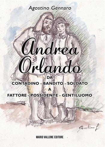 Andrea Orlando. Da contadino-bandito-soldato a fattore-possidente-gentiluomo. Ediz. illustrata - Agostino Gennaro - Libro Mario Vallone 2024 | Libraccio.it
