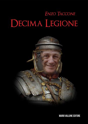 Decima legione - Enzo Taccone - Libro Mario Vallone 2024 | Libraccio.it