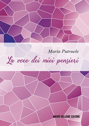 La voce dei miei pensieri - Maria Putruele - Libro Mario Vallone 2024 | Libraccio.it