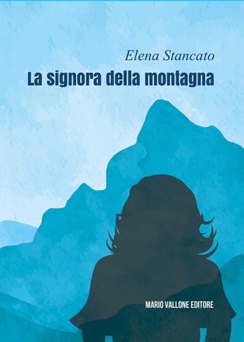 La signora della montagna - Elena Stancato - Libro Mario Vallone 2024 | Libraccio.it