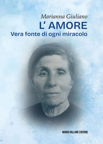 L'amore. Vera fonte di ogni miracolo - Marianna Giuliano - Libro Mario Vallone 2025 | Libraccio.it
