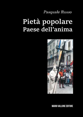 Pietà popolare. Paese dell'anima - Pasquale Russo - Libro Mario Vallone 2025 | Libraccio.it